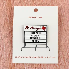 El Arroyo - I Have Never Faked a Sarcasm in My Life Enamel Pin